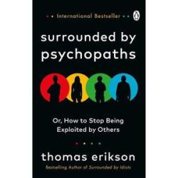 Surrounded by Psychopaths: How to Protect Yourself from Being Manipulated and Exploited in Business