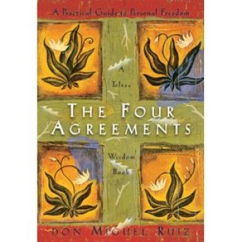The Four Agreements: A Practical Guide to Personal Freedom - A Toltec Wisdom Book