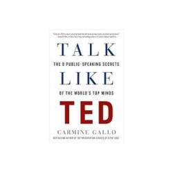 Talk Like Ted. The 9 Public Secrets Of The Worlds Top Minds