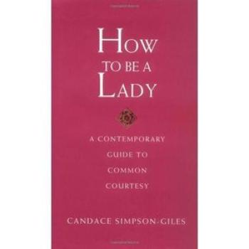 How to Be a Ladym A Contemporary Guide To Common Courtesy