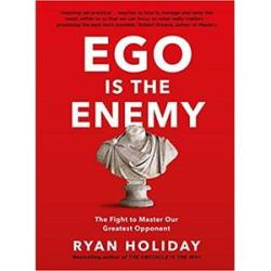 Ego is the Enemy: The Fight to Master Our Greatest Enemy - Book By Ryan Holiday