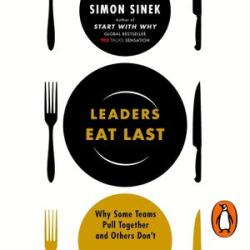 Leaders Eat Last: Why Some Teams Pull Together and Others Don`t - Book By Simon Sinek