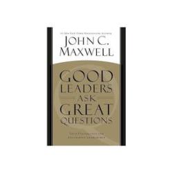 Good Leaders Ask Great Questions: Your Foundation for Successful Leadership