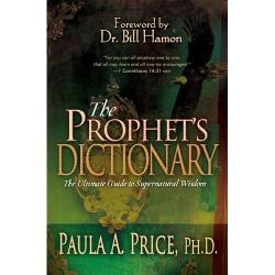 The Prophets Dictionary: The Ultimate Guide to Supernatural Wisdom