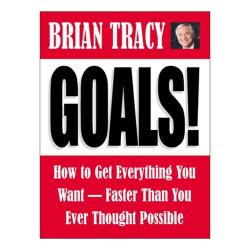 Goals!: How to Get Everything You Want Faster Than You Ever Thought Possible