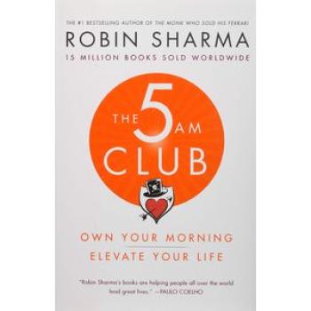 The 5 AM Club: Own Your Morning. Elevate Your Life - Robin Sharma