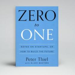 Zero to One: Notes on Startups, or How to Build the Future - Peter Thiel