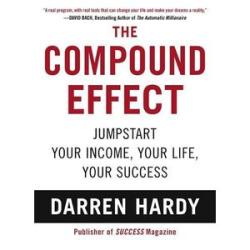 The Compound Effect: Jumpstart Your Income, Your Life, Your Success