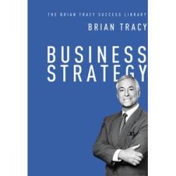 Business Strategy:The Brian Tracy Success Library