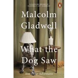 What the Dog Saw: And Other Adventures