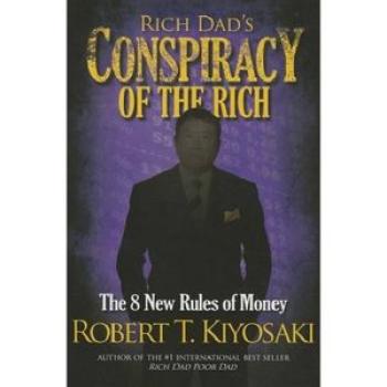 Rich Dad`s Conspiracy of the Rich: The 8 New Rules Of Money