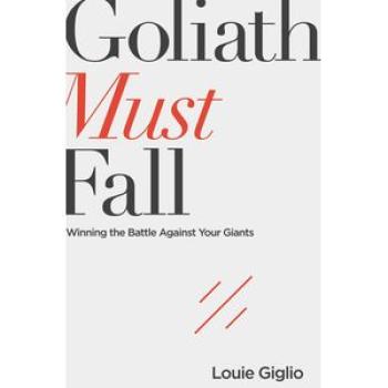 Goliath Must Fall: Winning the Battle Against Your Giants