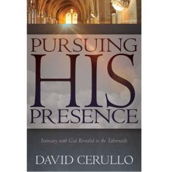 Pursuing His Presence: Intimacy with God Revealed in the Tabernacle