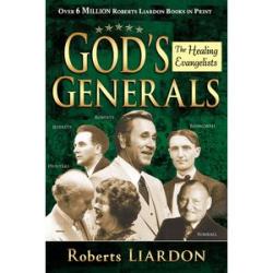 God`s Generals: The Healing Evangelists (Volume 4)