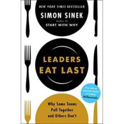 Leaders Eat Last: Why Some Teams Pull Together and Others Don`t