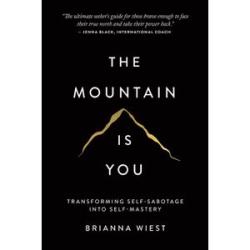 The Mountain Is You: Transforming Self-Sabotage Into Self-Mastery