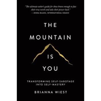 The Mountain Is You: Transforming Self-Sabotage Into Self-Mastery