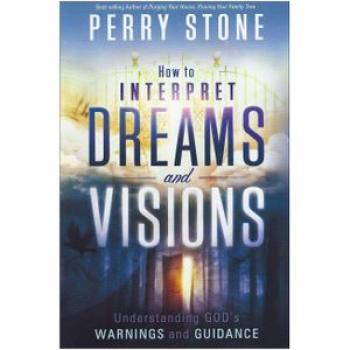 How to Interpret Dreams and Visions: Understanding God`s warnings and guidance
