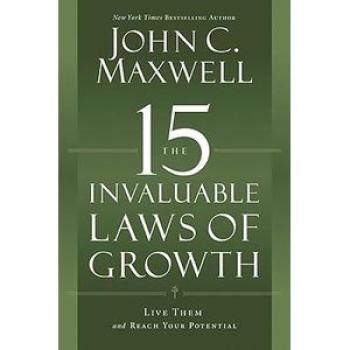 The 15 Invaluable Laws of Growth: Live Them and Reach Your Potential