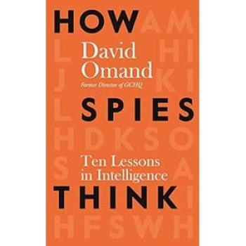 How Spies Think: Ten Lessons in Intelligence