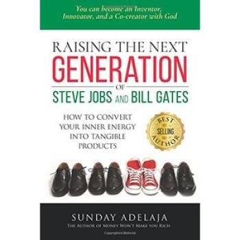 RAISING THE NEXT GENERATION OF STEVE JOBS AND BILL GATES