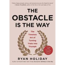 Obstacle is the way - The timeless art of turning trials into trials into triumph