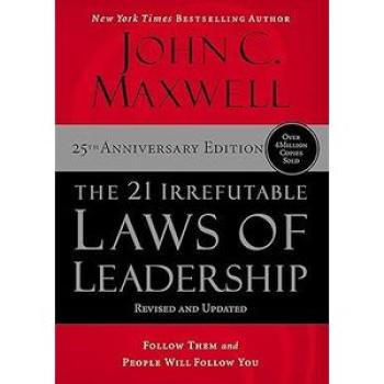 The 21 Irrefutable Laws of Leadership: Follow Them and People Will Follow You