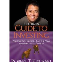 Rich Dad`s Guide to Investing: What the Rich Invest In That The Poor And The Middle Class Do Not