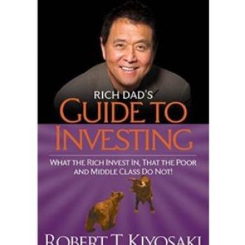 Rich Dad`s Guide to Investing: What the Rich Invest In That The Poor And The Middle Class Do Not