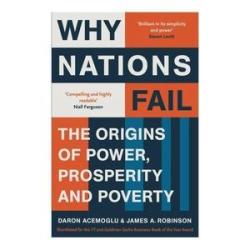 Why Nations Fa1l: The Origins of Power, Prosperity, and Poverty