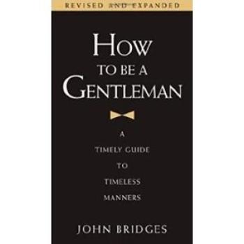 How To Be A Gentle man: Timely Guide to Timeless Manners