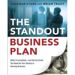 The Standout Business Plan: Make It Irresistible--and Get the Funds You Need for Your Startup or Gro