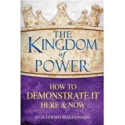 The Kingdom of Power: How to Demonstrate It Here and Now