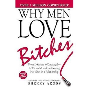 Why Men Love B1tch3s: A Woman`s Guide to Holding Her Own in a Relationship