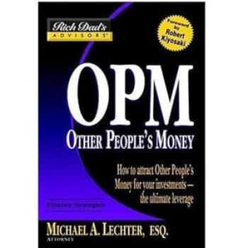 Rich Dad`s Advisors: OPM: How to Attract Other People`s Money for Your Investments--The Ultimate Lev