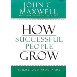 How Successful People Grow: 15 Ways To Get Ahead In Life