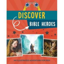 Discover Bible Heroes: An Illustrated Adventure for Kids