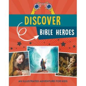 Discover Bible Heroes: An Illustrated Adventure for Kids