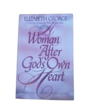 A Woman After God`s Own Heart - By Elizabeth George