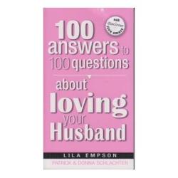 100 Answers To 100 Questions About Loving Your Husband