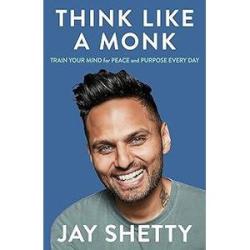 Think Like a Monk: Train Your Mind for Peace and Purpose Every Day