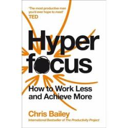Hype focus: How to Manage Your Attention in a World of Distraction