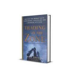 TRADING IN THE ZONE - Master the market with confidence, discipline and a winning attitude