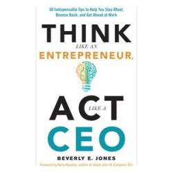 Think Like an  Entrepreneur, Act Like a CEO - 50 Indispensable Tips to Stay Afloat