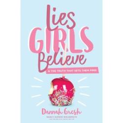 Lies Girls Believe: And the Truth that Sets Them Free