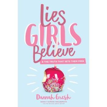 Lies Girls Believe: And the Truth that Sets Them Free