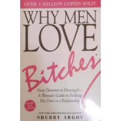 Why Men Love B*tches, From Doormat To Dreamgirl, A Woman`s Guide To Holding Her Own In A Relationshi