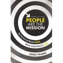 People Are the Mission: How Churches Can Welcome Guests Without Compromising the Gospel (Danny Frank