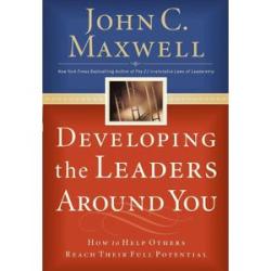 Developing the Leaders Around You: How to Help Others Reach Their Full Potential