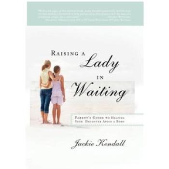 Raising a Lady in Waiting: Parent`s Guide to Helping Your Daughter Avoid a Bozo
